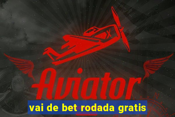 vai de bet rodada gratis